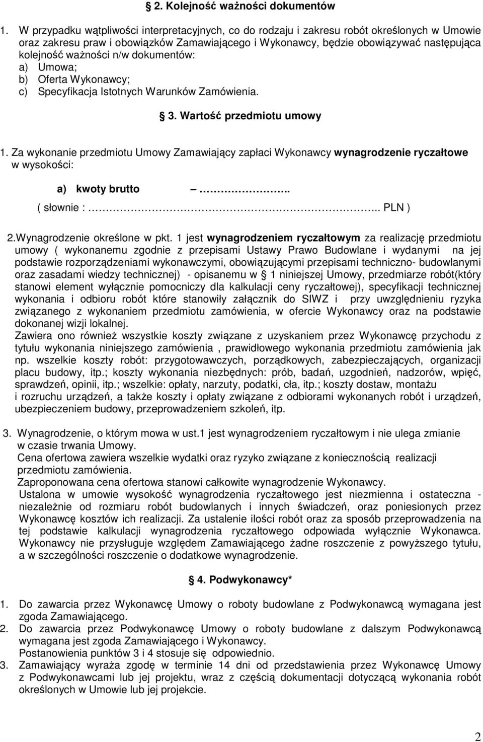 waŝności n/w dokumentów: a) Umowa; b) Oferta Wykonawcy; c) Specyfikacja Istotnych Warunków Zamówienia. 3. Wartość przedmiotu umowy 1.