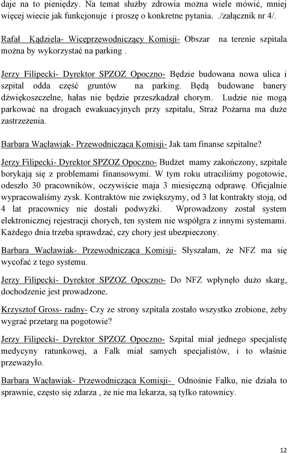 Jerzy Filipecki- Dyrektor SPZOZ Opoczno- Będzie budowana nowa ulica i szpital odda część gruntów na parking. Będą budowane banery dźwiękoszczelne, hałas nie będzie przeszkadzał chorym.