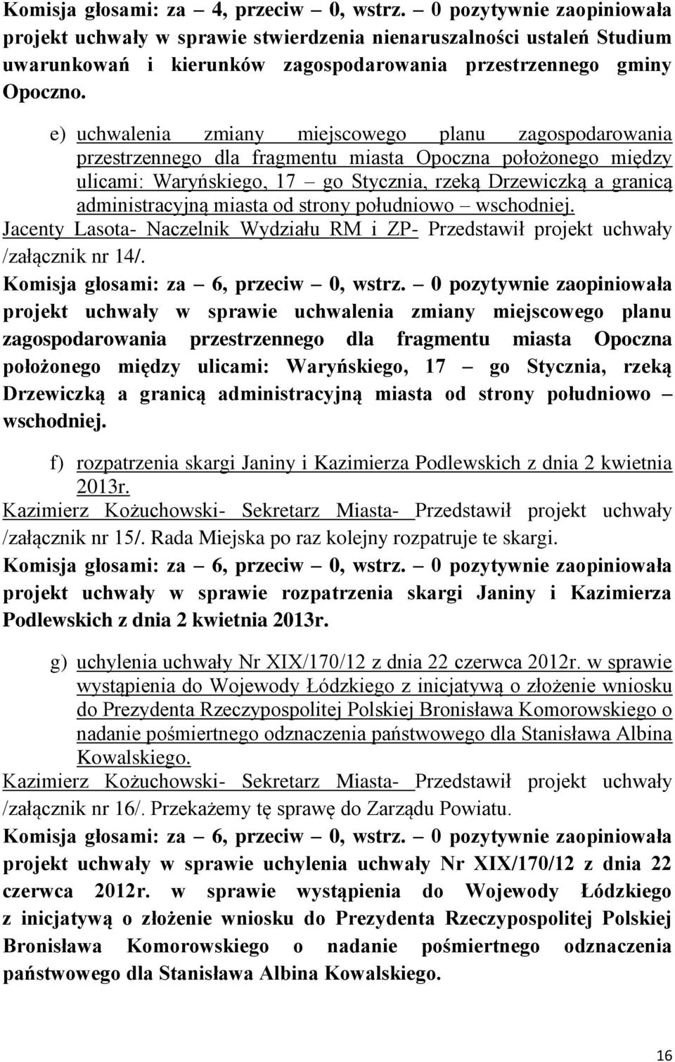 e) uchwalenia zmiany miejscowego planu zagospodarowania przestrzennego dla fragmentu miasta Opoczna położonego między ulicami: Waryńskiego, 17 go Stycznia, rzeką Drzewiczką a granicą administracyjną