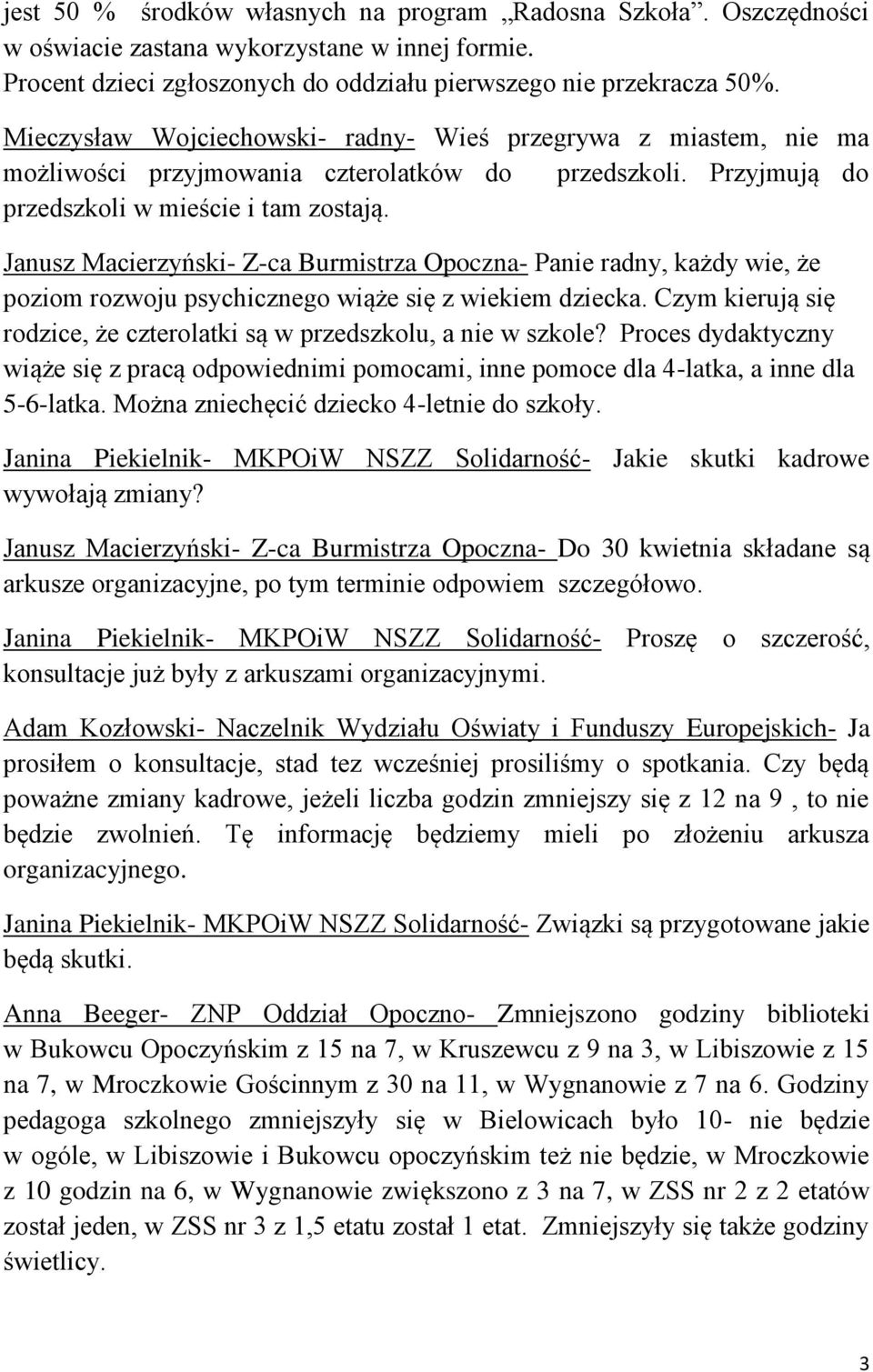 Janusz Macierzyński- Z-ca Burmistrza Opoczna- Panie radny, każdy wie, że poziom rozwoju psychicznego wiąże się z wiekiem dziecka.