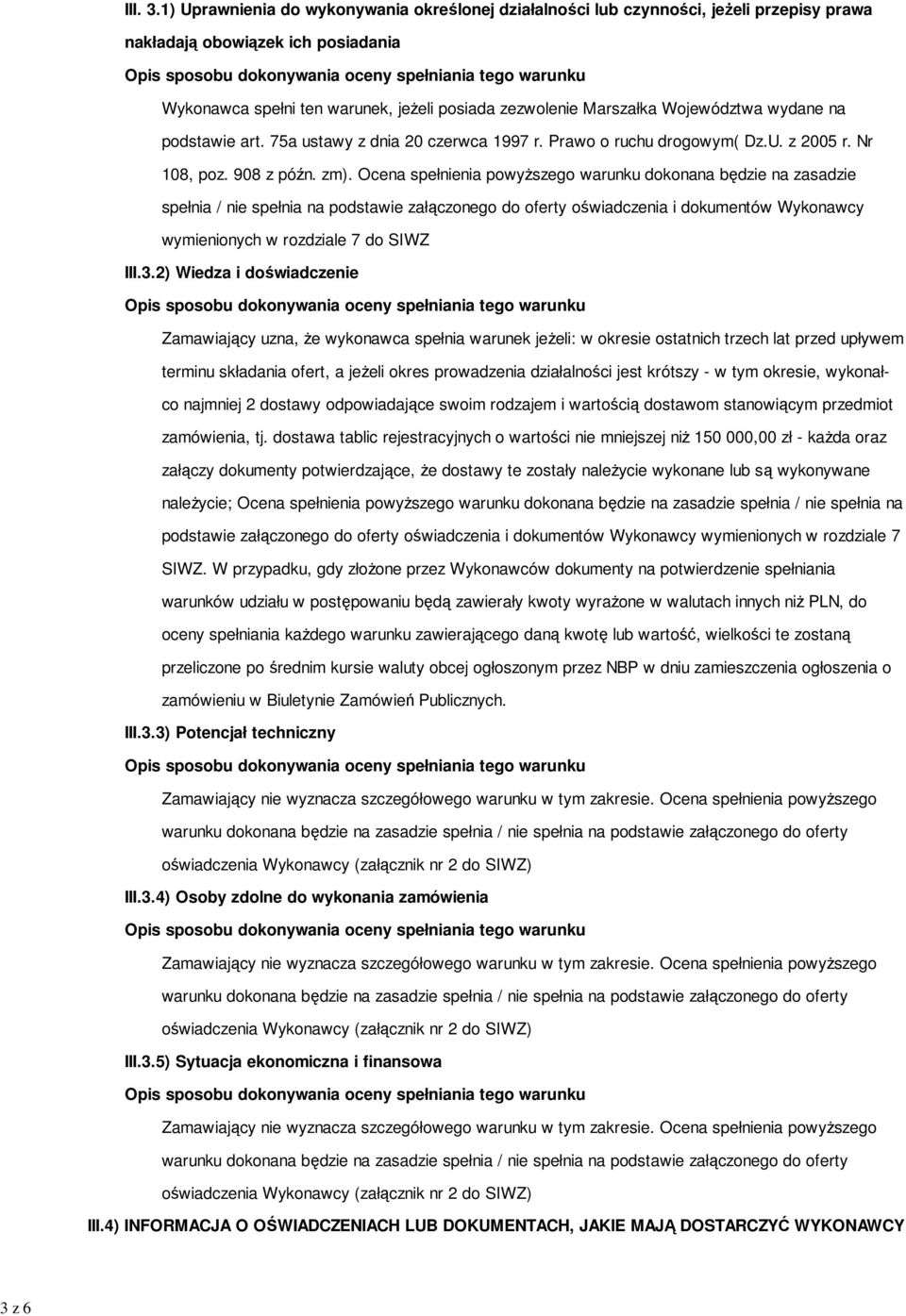 Województwa wydane na podstawie art. 75a ustawy z dnia 20 czerwca 1997 r. Prawo o ruchu drogowym( Dz.U. z 2005 r. Nr 108, poz. 908 z późn. zm).