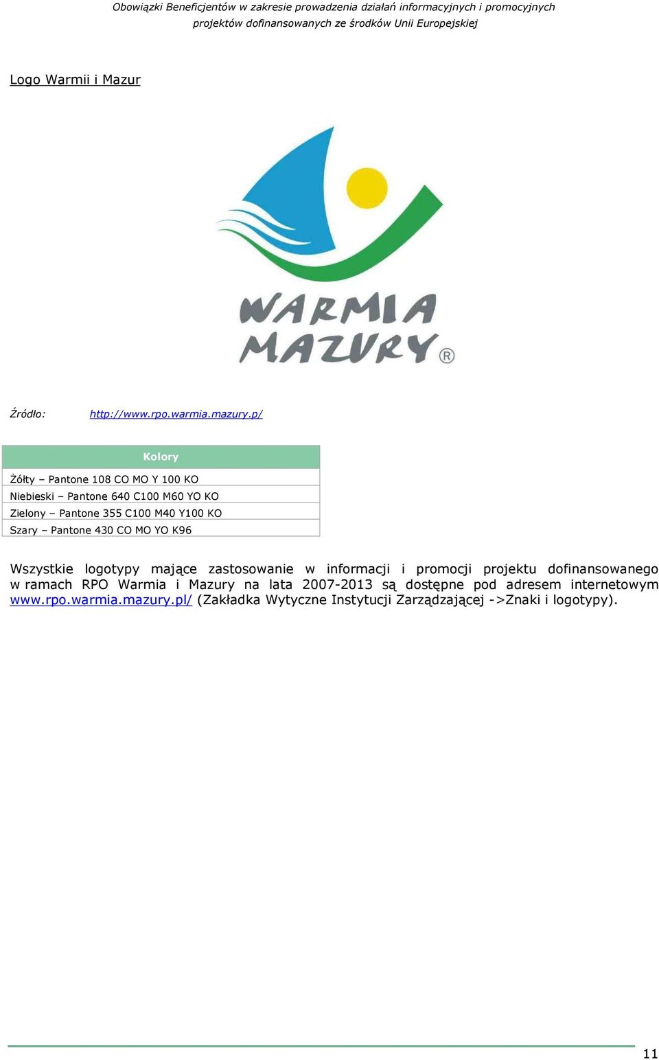 Szary Pantone 430 CO MO YO K96 Wszystkie logotypy mające zastosowanie w informacji i promocji projektu