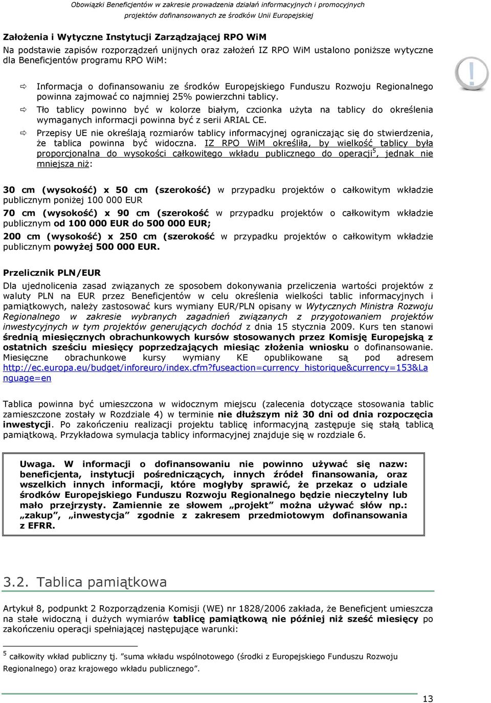 Tło tablicy powinno być w kolorze białym, czcionka uŝyta na tablicy do określenia wymaganych informacji powinna być z serii ARIAL CE.