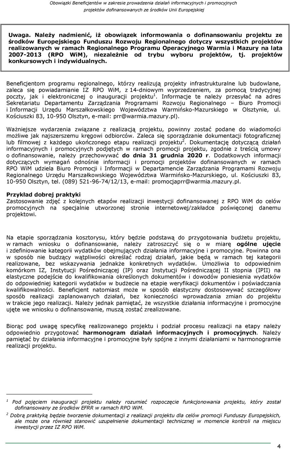 Operacyjnego Warmia i Mazury na lata 2007-2013 (RPO WiM), niezaleŝnie od trybu wyboru projektów, tj. projektów konkursowych i indywidualnych.