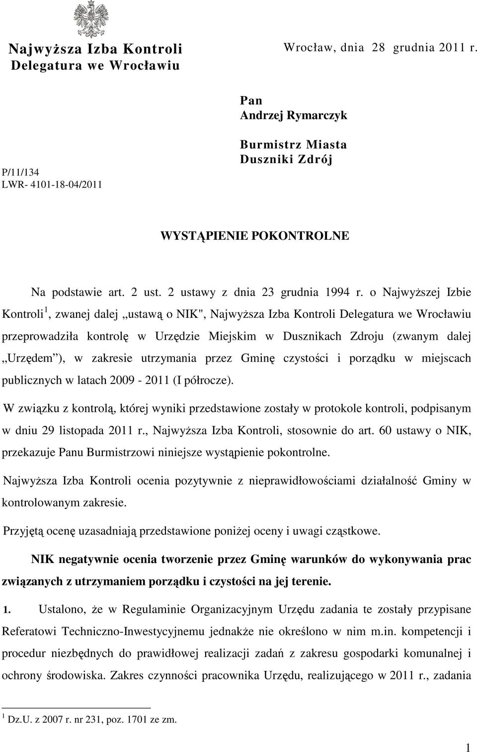 o NajwyŜszej Izbie Kontroli 1, zwanej dalej ustawą o NIK", NajwyŜsza Izba Kontroli Delegatura we Wrocławiu przeprowadziła kontrolę w Urzędzie Miejskim w Dusznikach Zdroju (zwanym dalej Urzędem ), w
