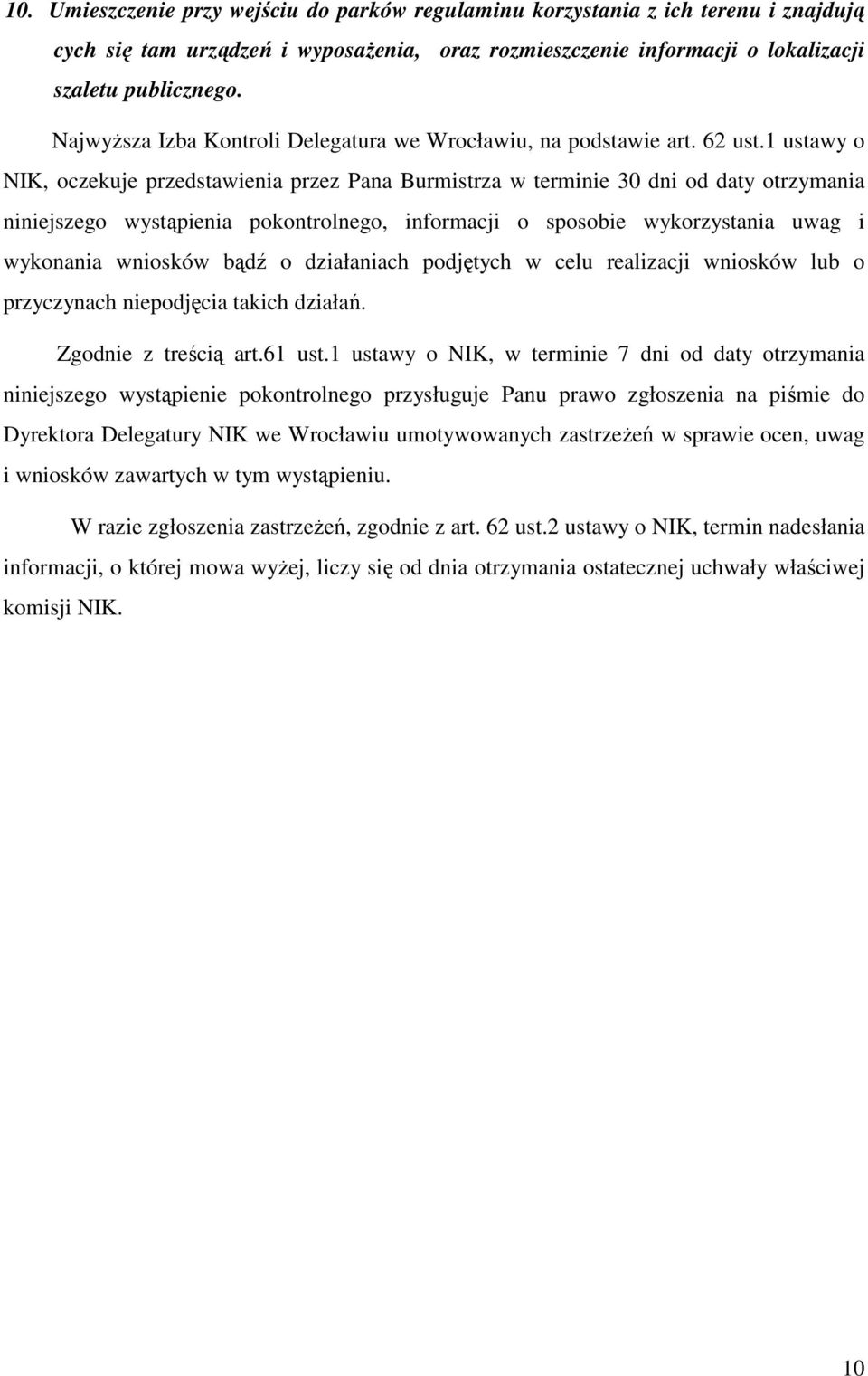 1 ustawy o NIK, oczekuje przedstawienia przez Pana Burmistrza w terminie 30 dni od daty otrzymania niniejszego wystąpienia pokontrolnego, informacji o sposobie wykorzystania uwag i wykonania wniosków