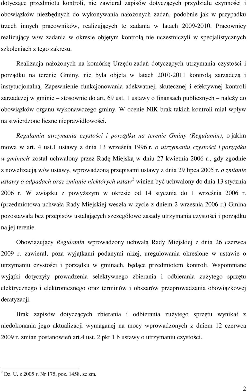 Realizacja nałoŝonych na komórkę Urzędu zadań dotyczących utrzymania czystości i porządku na terenie Gminy, nie była objęta w latach 2010-2011 kontrolą zarządczą i instytucjonalną.
