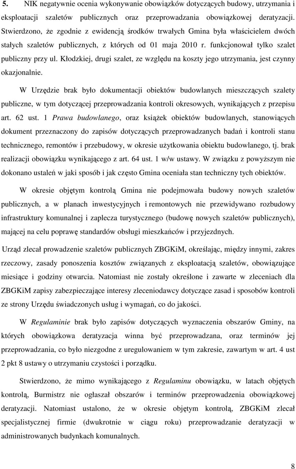 Kłodzkiej, drugi szalet, ze względu na koszty jego utrzymania, jest czynny okazjonalnie.
