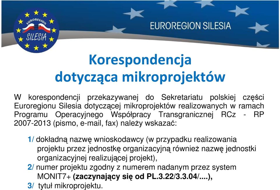 wskazać: 1/ dokładną nazwę wnioskodawcy (w przypadku realizowania projektu przez jednostkę organizacyjną również nazwę jednostki