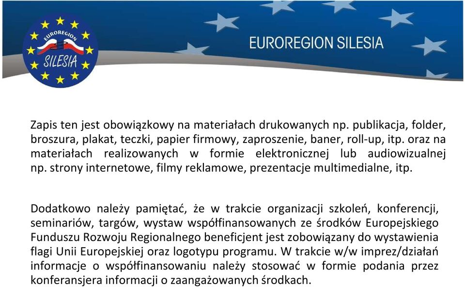 Dodatkowo należy pamiętać, że w trakcie organizacji szkoleń, konferencji, seminariów, targów, wystaw współfinansowanych ze środków Europejskiego Funduszu Rozwoju Regionalnego