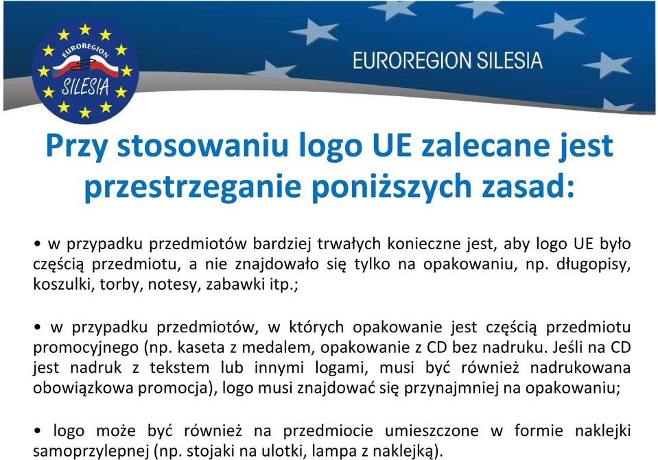 ; w przypadku przedmiotów, w których opakowanie jest częścią przedmiotu promocyjnego(np. kaseta z medalem, opakowanie z CD bez nadruku.