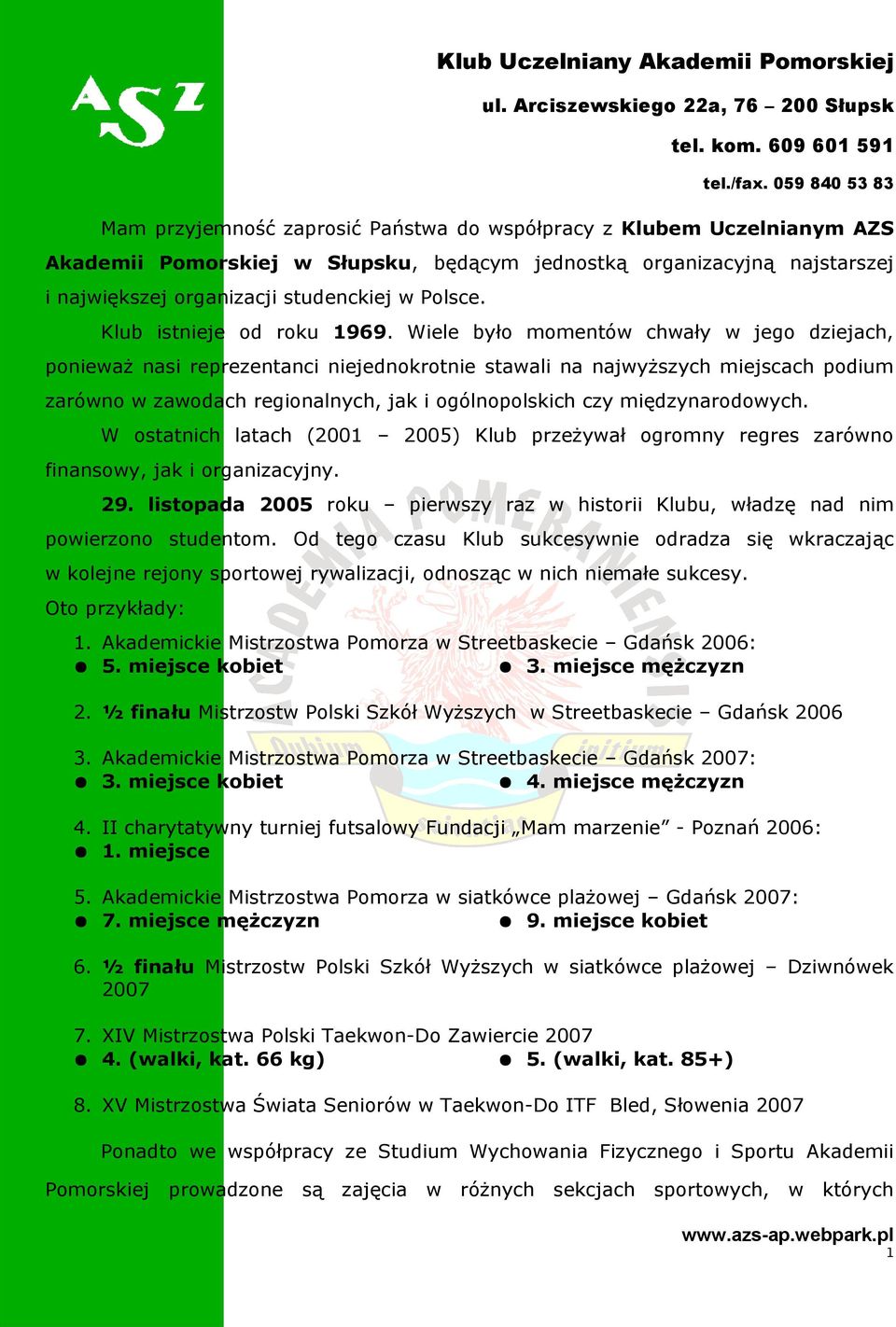 Wiele było momentów chwały w jego dziejach, ponieważ nasi reprezentanci niejednokrotnie stawali na najwyższych miejscach podium zarówno w zawodach regionalnych, jak i ogólnopolskich czy