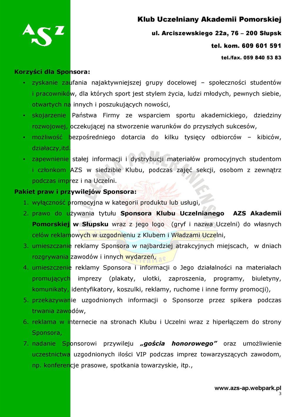 dotarcia do kilku tysięcy odbiorców kibiców, działaczy,itd.