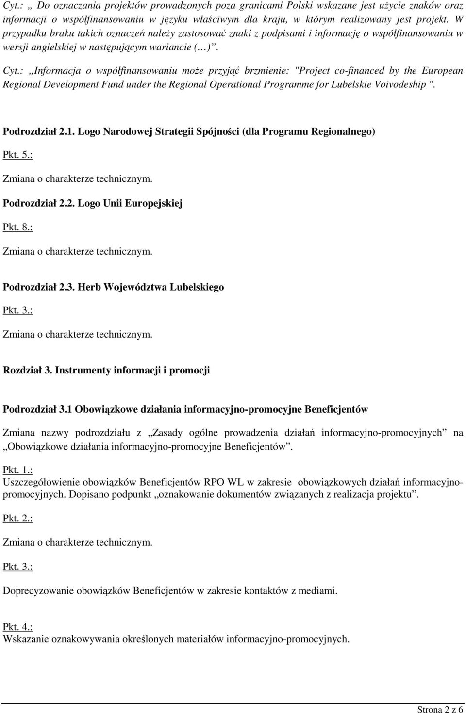 : Informacja o współfinansowaniu moŝe przyjąć brzmienie: "Project co-financed by the European Regional Development Fund under the Regional Operational Programme for Lubelskie Voivodeship ".