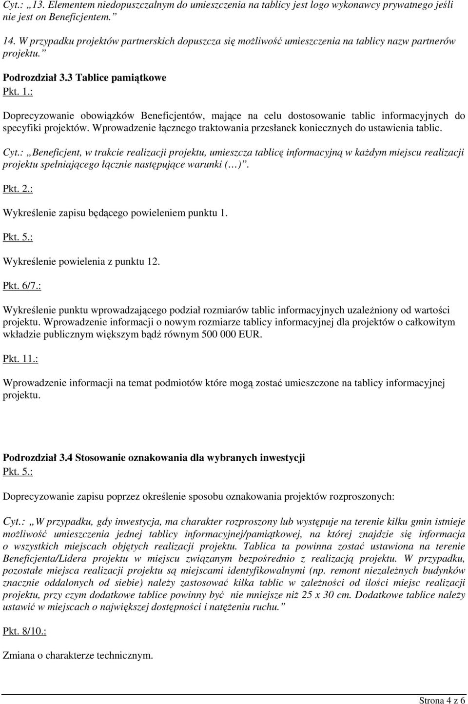 3 Tablice pamiątkowe Doprecyzowanie obowiązków Beneficjentów, mające na celu dostosowanie tablic informacyjnych do specyfiki projektów.