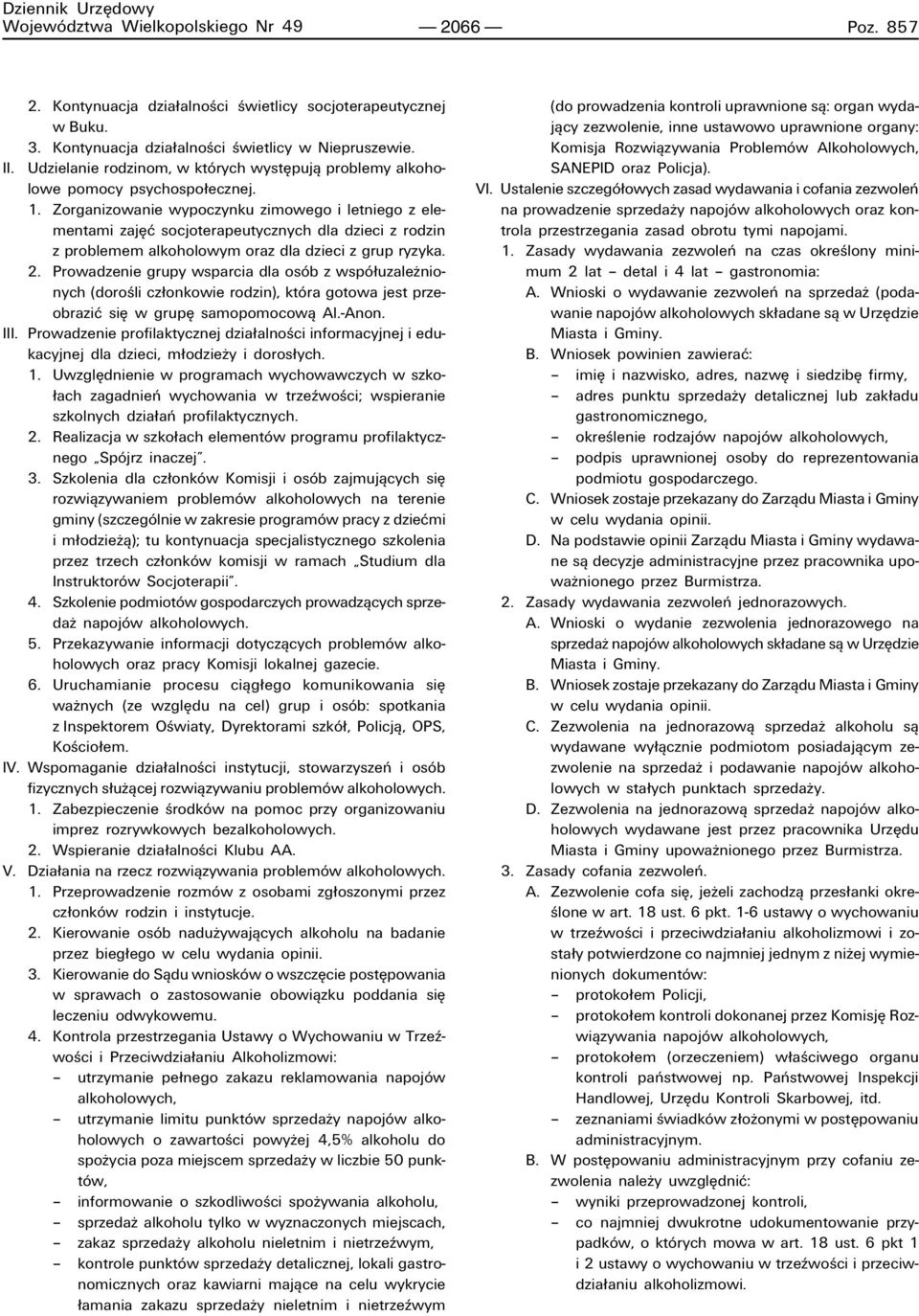 Zorganizowanie wypoczynku zimowego i letniego z elementami zajíê socjoterapeutycznych dla dzieci z rodzin z problemem alkoholowym oraz dla dzieci z grup ryzyka. 2.