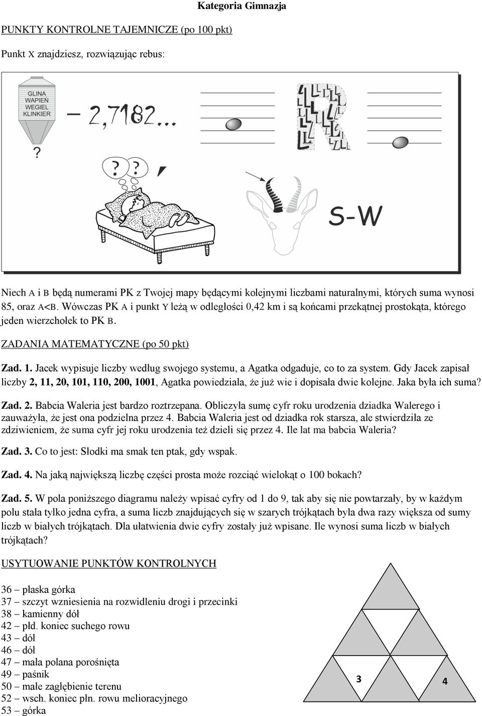 liczby 2, 11, 20, 101, 110, 200, 1001, Agatka powiedziała, że już wie i dopisała dwie kolejne. Jaka była ich suma? Zad. 2. Babcia Waleria jest bardzo roztrzepana.