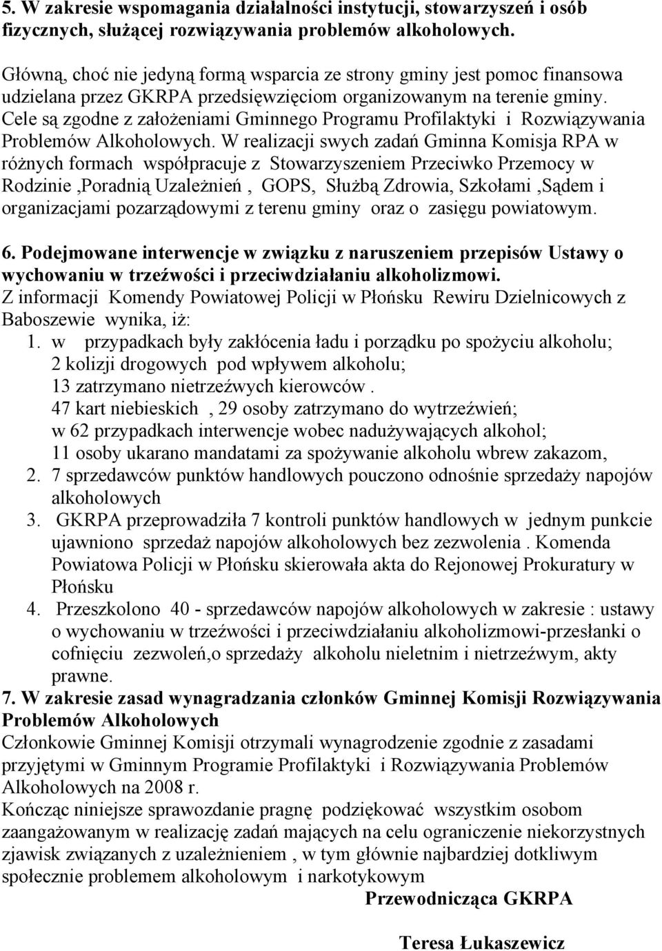 Cele są zgodne z założeniami Gminnego Programu Profilaktyki i Rozwiązywania Problemów Alkoholowych.
