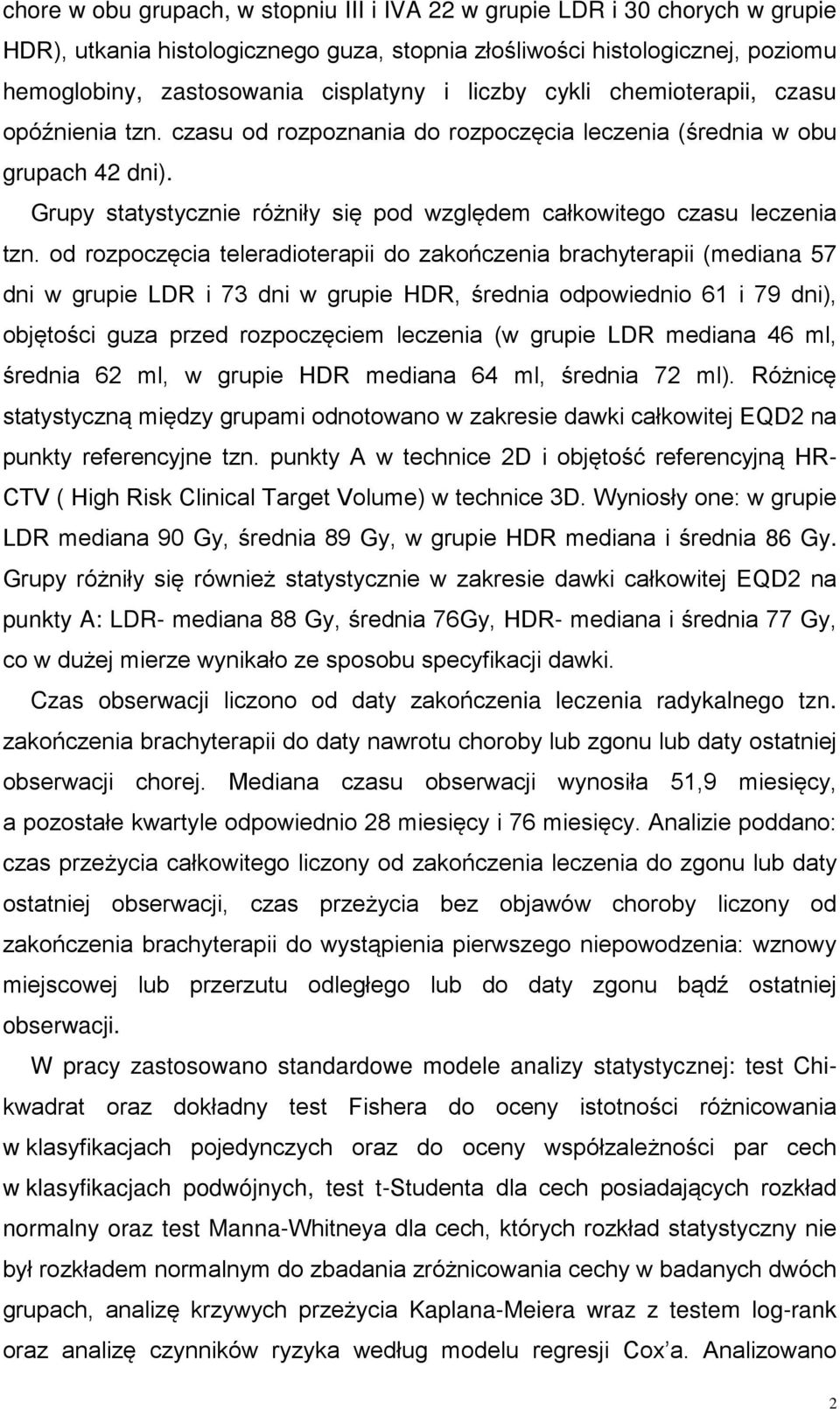 Grupy statystycznie różniły się pod względem całkowitego czasu leczenia tzn.