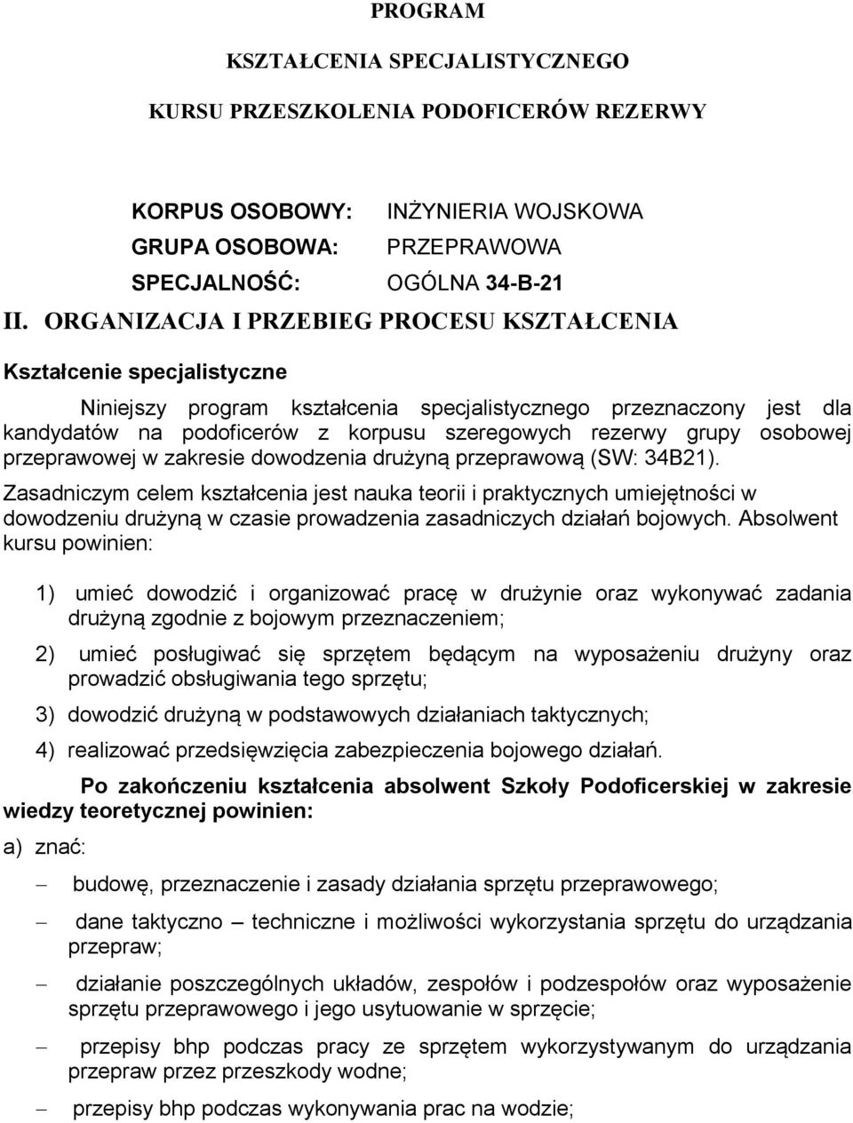 specjalistycznego przeznaczony jest dla kandydatów na podoficerów z korpusu szeregowych rezerwy grupy osobowej przeprawowej w zakresie dowodzenia drużyną przeprawową (SW: 34B21).