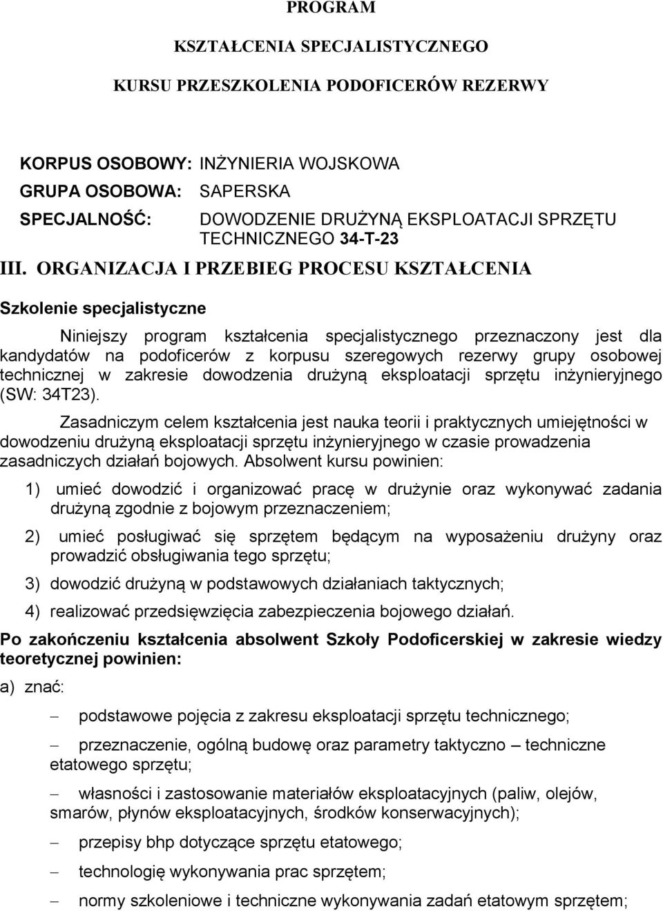 specjalistyczne Niniejszy program kształcenia specjalistycznego przeznaczony jest dla kandydatów na podoficerów z korpusu szeregowych rezerwy grupy osobowej technicznej w zakresie dowodzenia drużyną