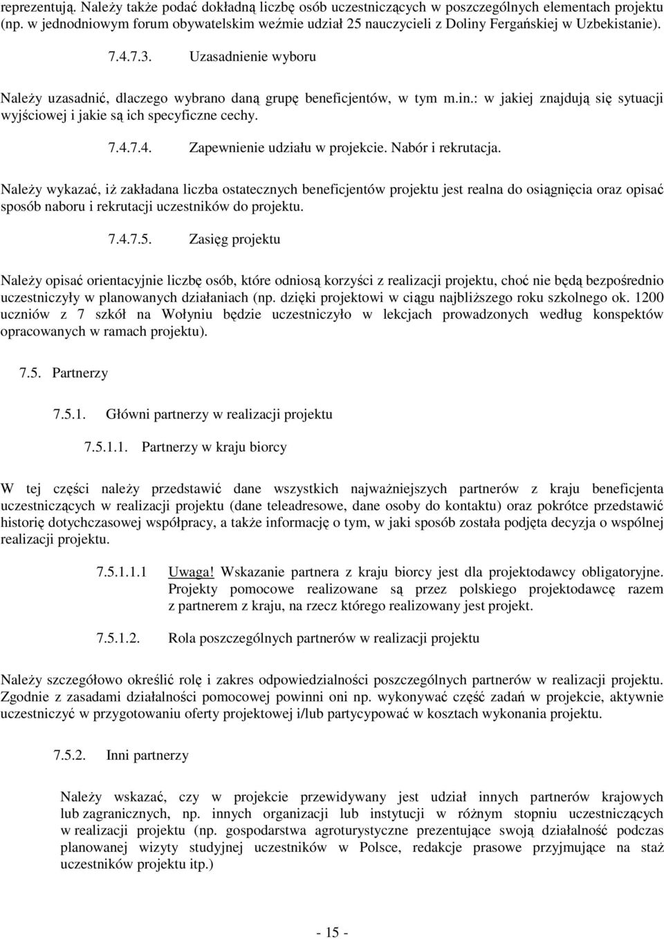 in.: w jakiej znajdują się sytuacji wyjściowej i jakie są ich specyficzne cechy. 7.4.7.4. Zapewnienie udziału w projekcie. Nabór i rekrutacja.