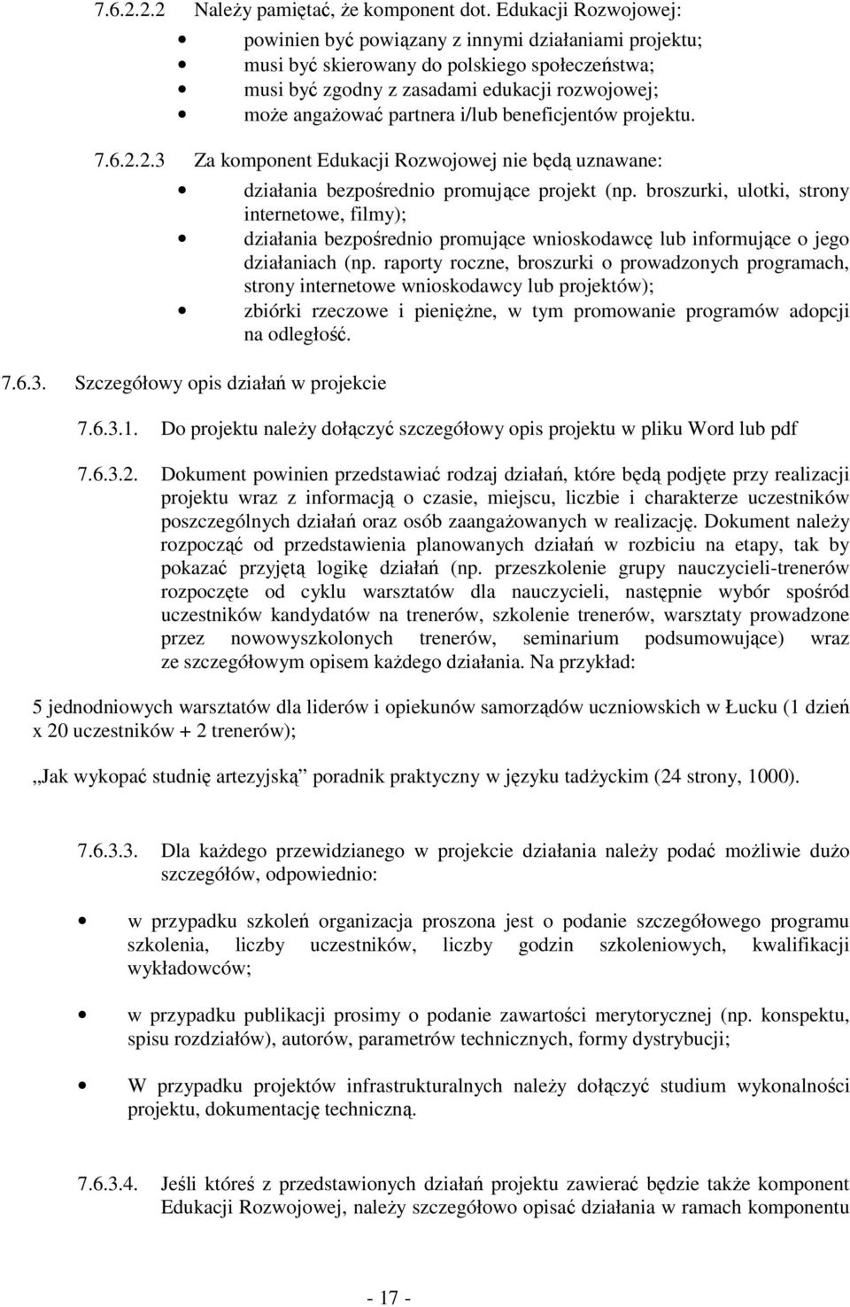 i/lub beneficjentów projektu. 7.6.2.2.3 Za komponent Edukacji Rozwojowej nie będą uznawane: działania bezpośrednio promujące projekt (np.
