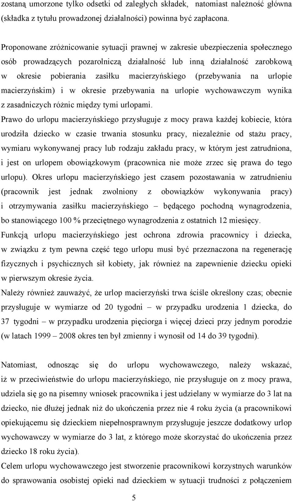 (przebywania na urlopie macierzyńskim) i w okresie przebywania na urlopie wychowawczym wynika z zasadniczych różnic między tymi urlopami.