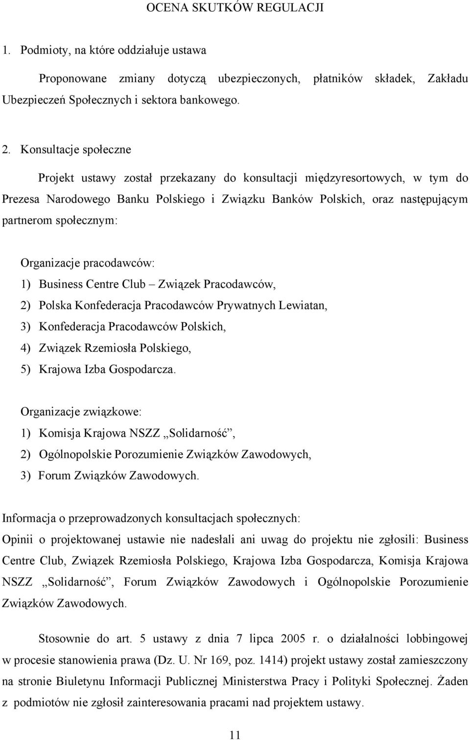 Organizacje pracodawców: 1) Business Centre Club Związek Pracodawców, 2) Polska Konfederacja Pracodawców Prywatnych Lewiatan, 3) Konfederacja Pracodawców Polskich, 4) Związek Rzemiosła Polskiego, 5)