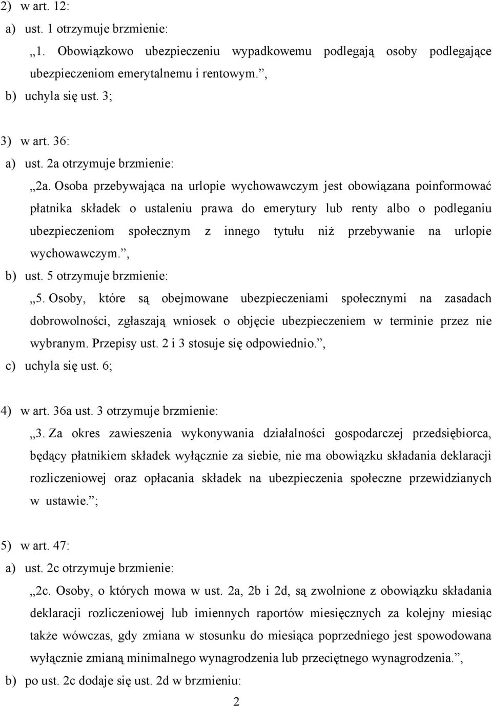 Osoba przebywająca na urlopie wychowawczym jest obowiązana poinformować płatnika składek o ustaleniu prawa do emerytury lub renty albo o podleganiu ubezpieczeniom społecznym z innego tytułu niż