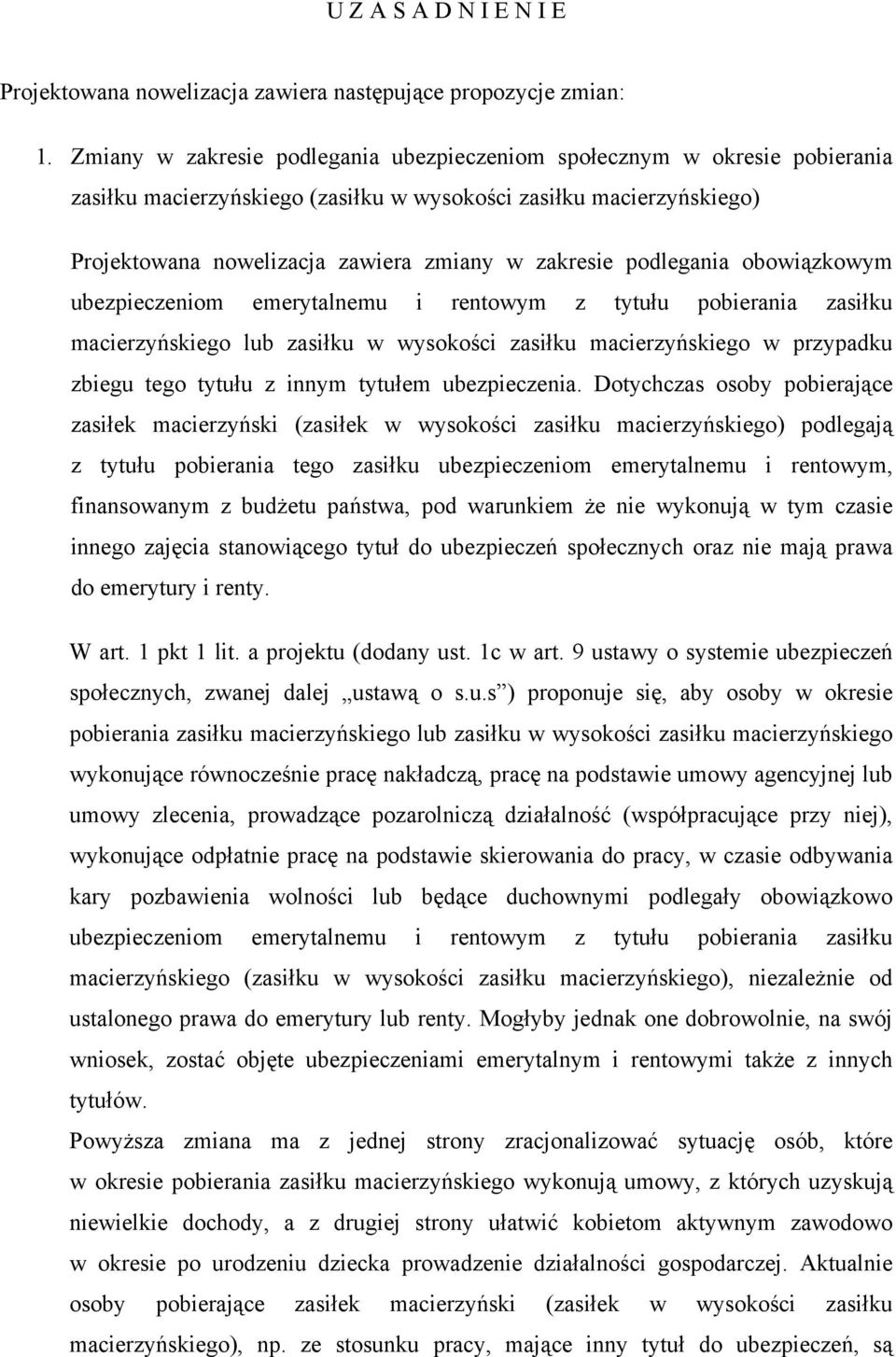 podlegania obowiązkowym ubezpieczeniom emerytalnemu i rentowym z tytułu pobierania zasiłku macierzyńskiego lub zasiłku w wysokości zasiłku macierzyńskiego w przypadku zbiegu tego tytułu z innym