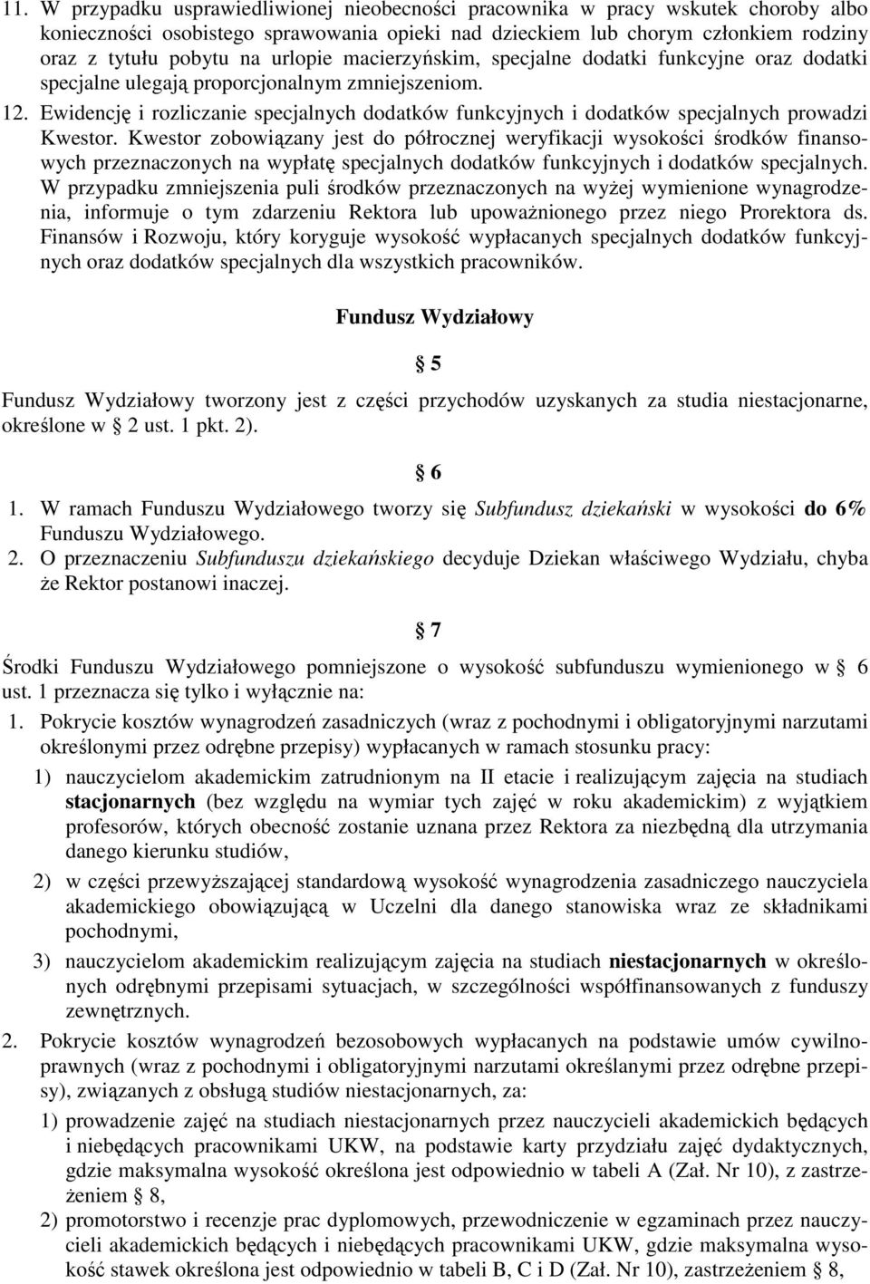 Ewidencję i rozliczanie specjalnych dodatków funkcyjnych i dodatków specjalnych prowadzi Kwestor.