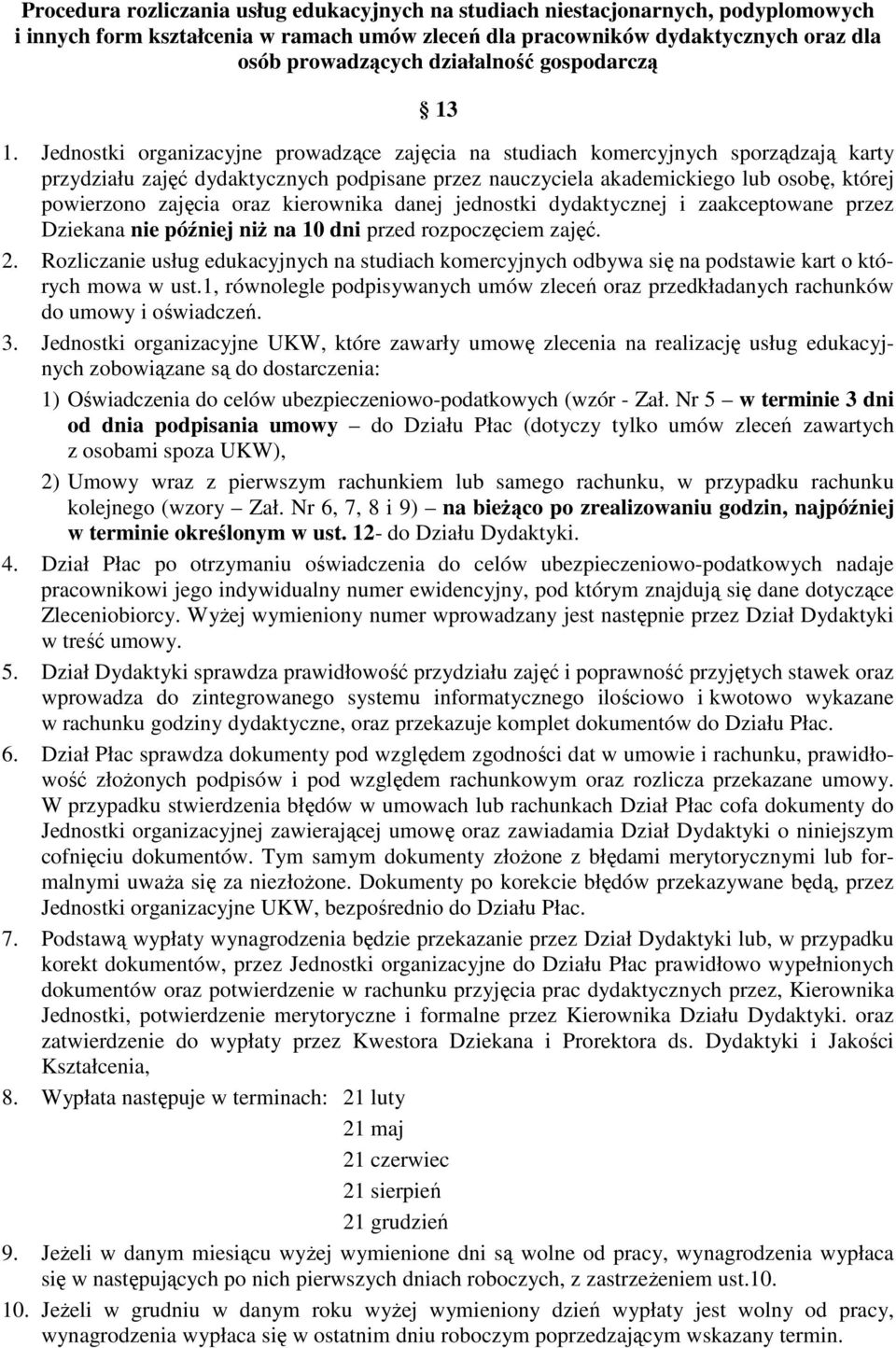 Jednostki organizacyjne prowadzące zajęcia na studiach komercyjnych sporządzają karty przydziału zajęć dydaktycznych podpisane przez nauczyciela akademickiego lub osobę, której powierzono zajęcia