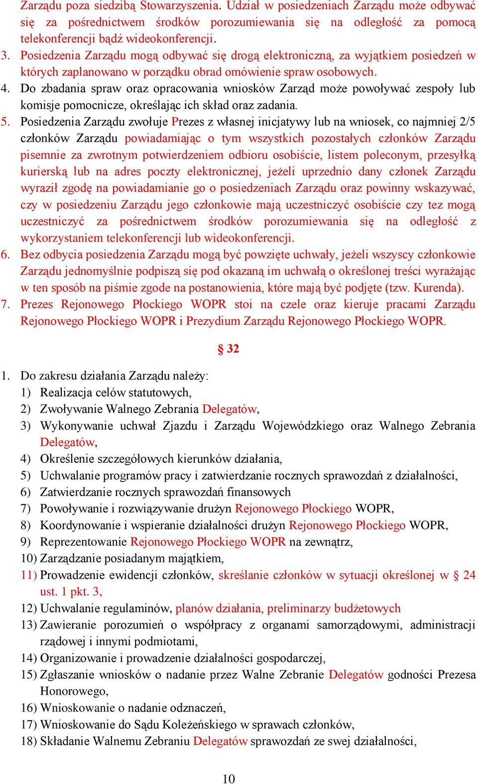 Do zbadania spraw oraz opracowania wniosków Zarząd może powoływać zespoły lub komisje pomocnicze, określając ich skład oraz zadania. 5.