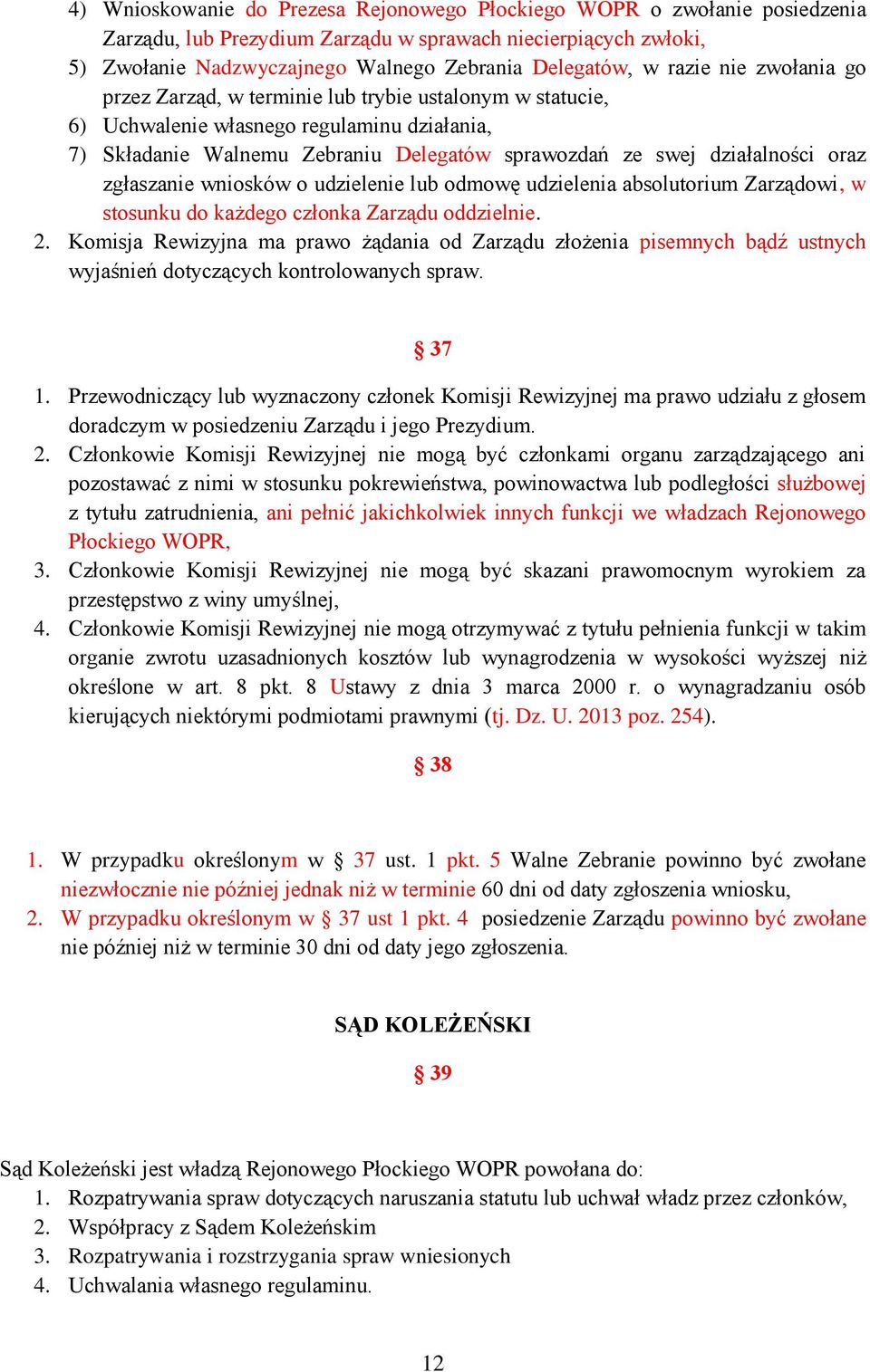 oraz zgłaszanie wniosków o udzielenie lub odmowę udzielenia absolutorium Zarządowi, w stosunku do każdego członka Zarządu oddzielnie. 2.
