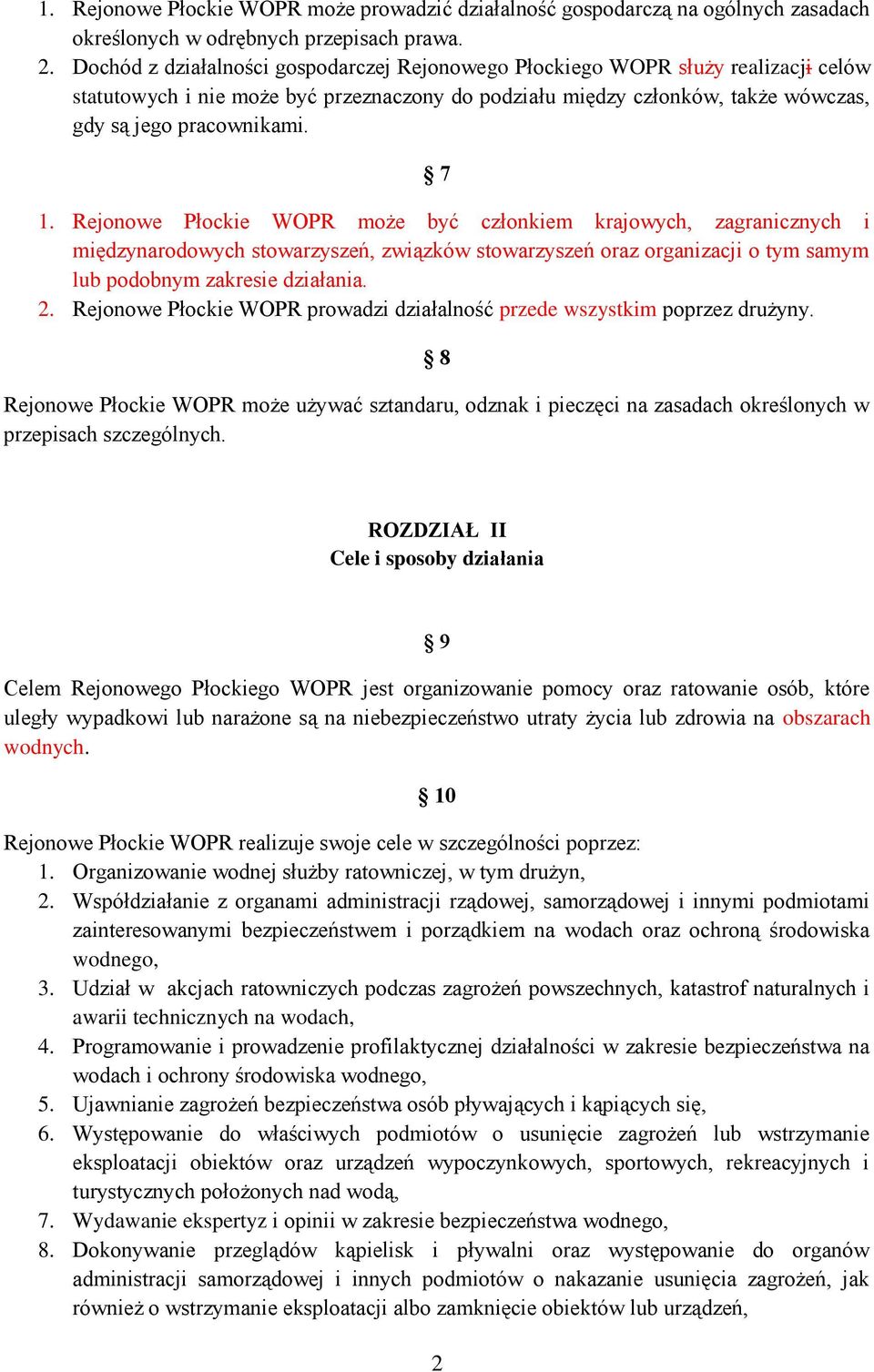 Rejonowe Płockie WOPR może być członkiem krajowych, zagranicznych i międzynarodowych stowarzyszeń, związków stowarzyszeń oraz organizacji o tym samym lub podobnym zakresie działania. 2.