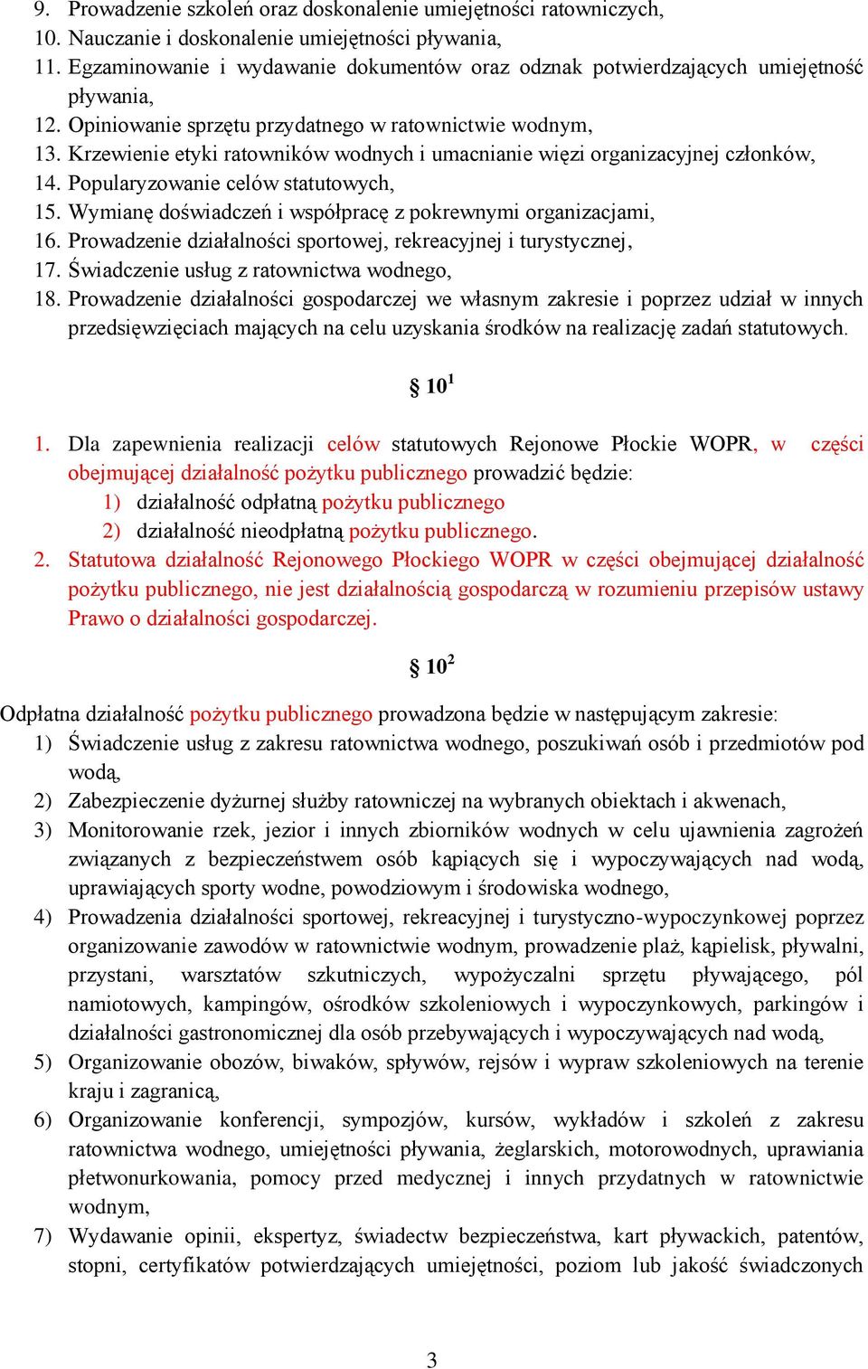 Krzewienie etyki ratowników wodnych i umacnianie więzi organizacyjnej członków, 14. Popularyzowanie celów statutowych, 15. Wymianę doświadczeń i współpracę z pokrewnymi organizacjami, 16.