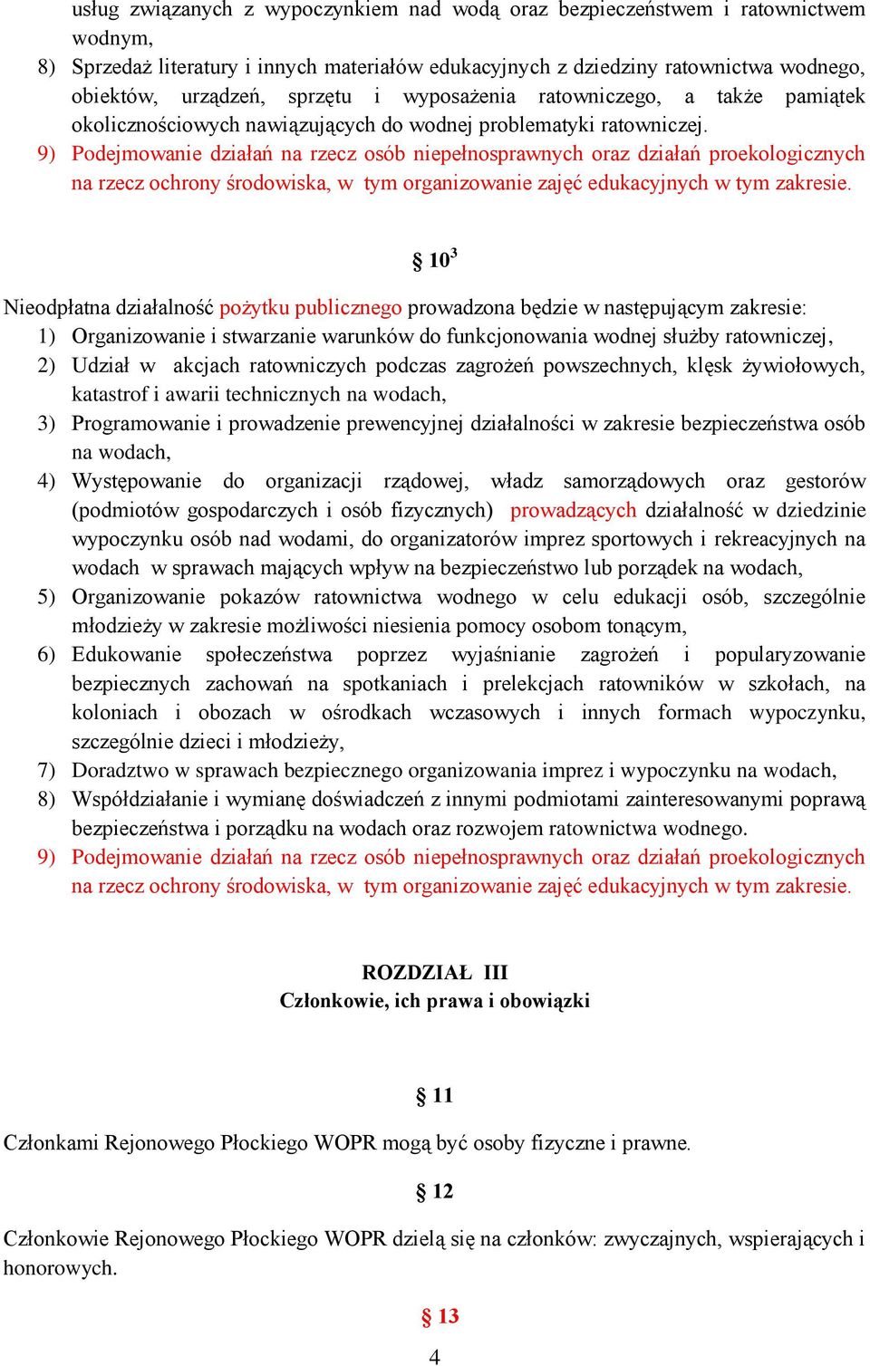 9) Podejmowanie działań na rzecz osób niepełnosprawnych oraz działań proekologicznych na rzecz ochrony środowiska, w tym organizowanie zajęć edukacyjnych w tym zakresie.