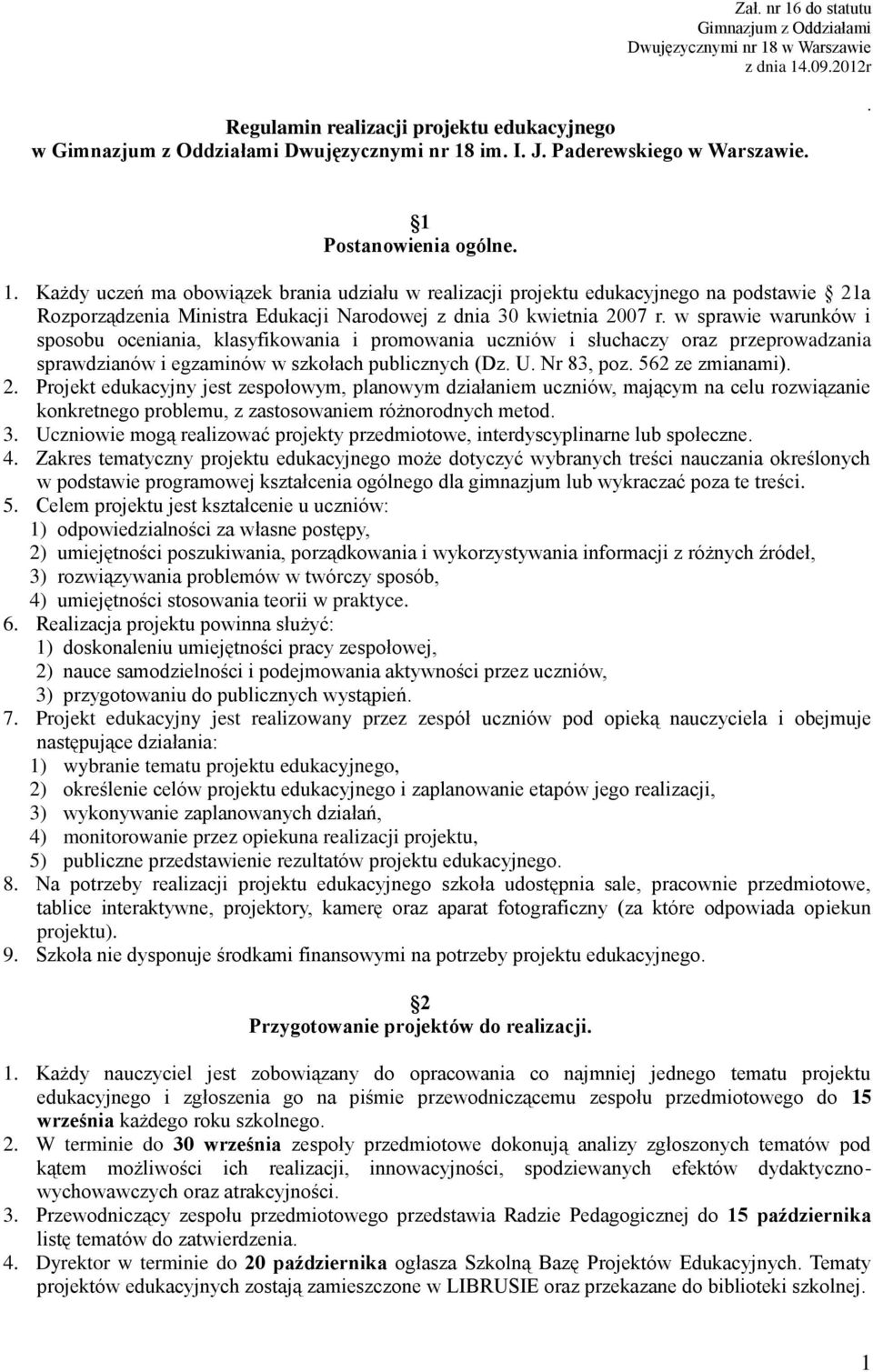 w sprawie warunków i sposobu oceniania, klasyfikowania i promowania uczniów i słuchaczy oraz przeprowadzania sprawdzianów i egzaminów w szkołach publicznych (Dz. U. Nr 83, poz. 562 ze zmianami). 2.