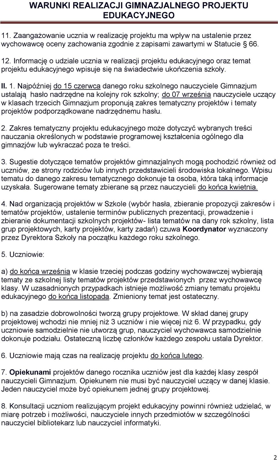 Najpóźniej do 15 czerwca danego roku szkolnego nauczyciele Gimnazjum ustalają hasło nadrzędne na kolejny rok szkolny; do 07 września nauczyciele uczący w klasach trzecich Gimnazjum proponują zakres