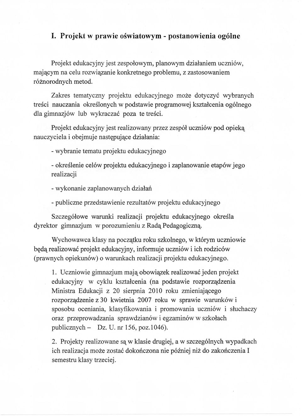 Projekt edukacyjny jest realizewany przez zespol uczniow pod opiek% nauczyciela i obejmuje nastej3uj%ce dzialania: - wybranie tematu projektu edukacyjnego - okreslenie celow projektu edukacyjnego i