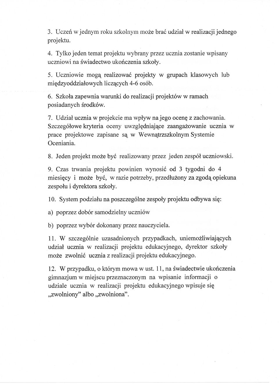 Udziai ucznia w projekcie ma wplyw na jego ocene_ z zachowania. Szczegolowe kryteria oceny uwzgl^dniajajse zaangazowanie ucznia w prace projektowe zapisane sa^ w Wewnatrzszkolnym Systemic Oceniania.