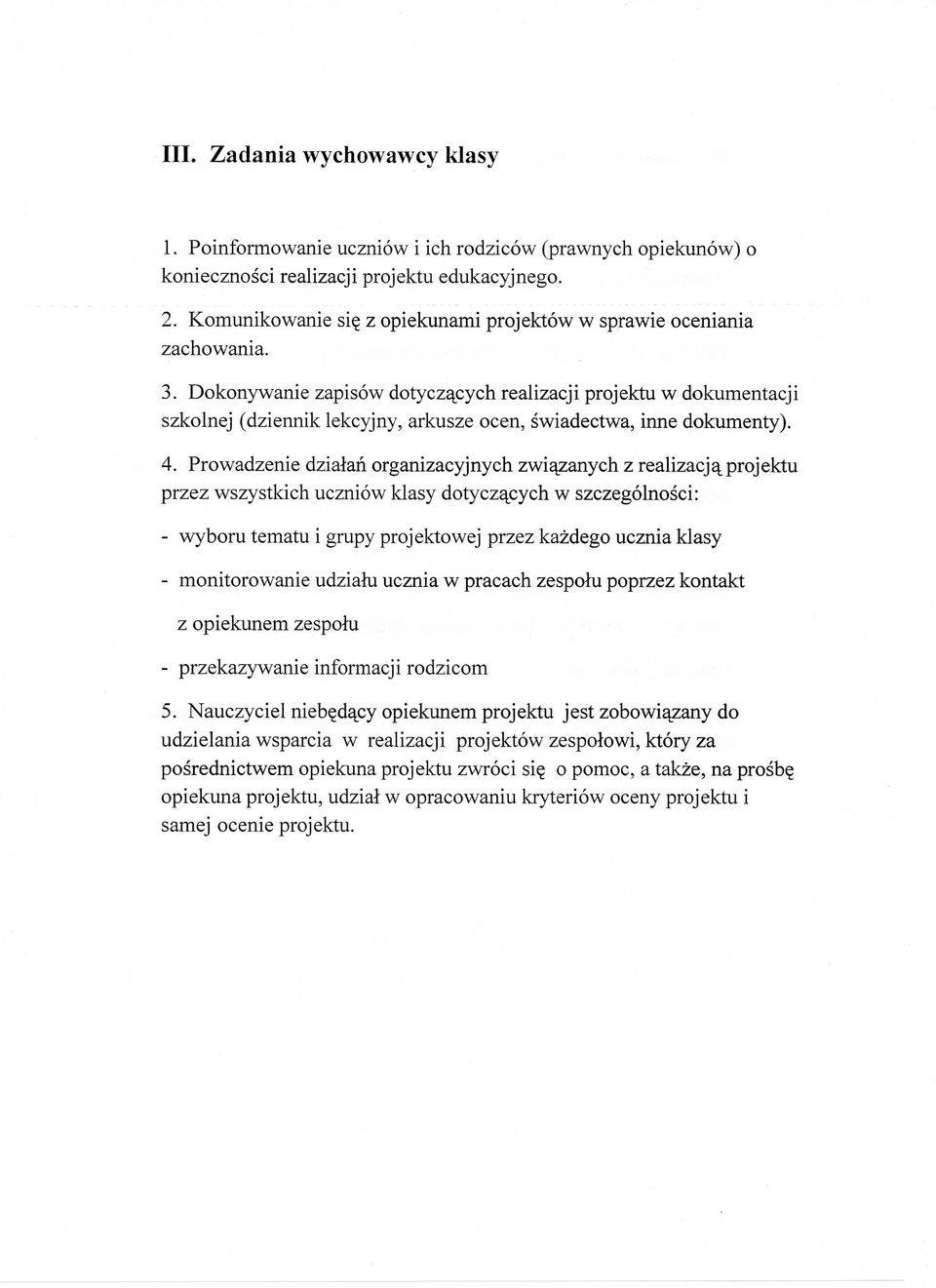 Dokonywanie zapisow dotyczajsych realizacji projektu w dokumentacji szkolnej (dziennik lekcyjny, arkusze ocen, swiadectwa, inne dokumenty). 4.