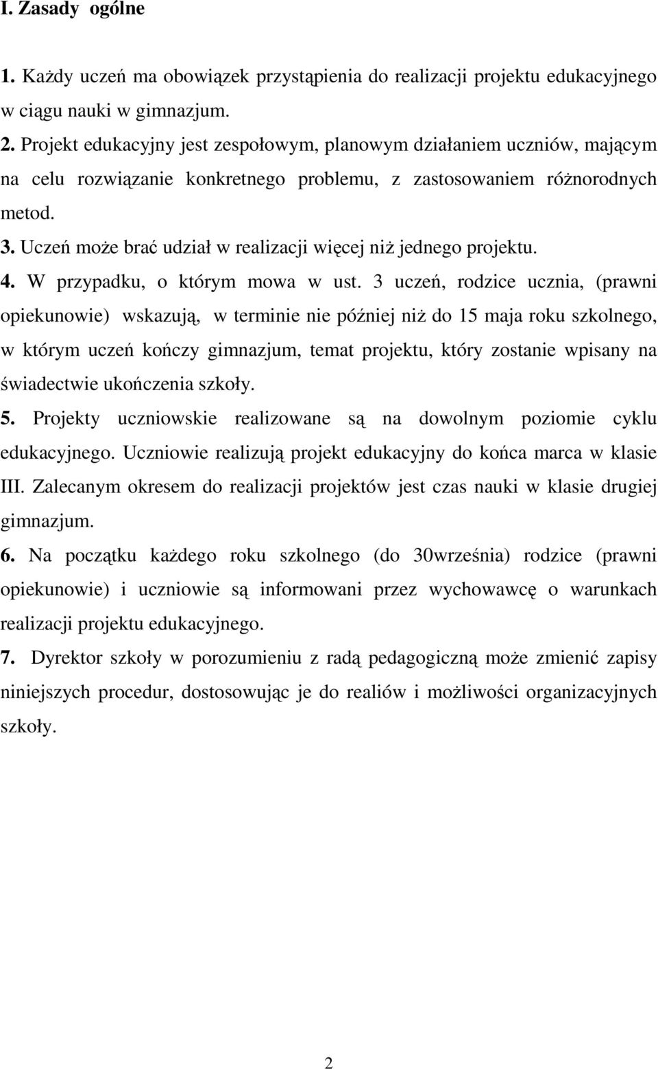 Uczeń może brać udział w realizacji więcej niż jednego projektu. 4. W przypadku, o którym mowa w ust.