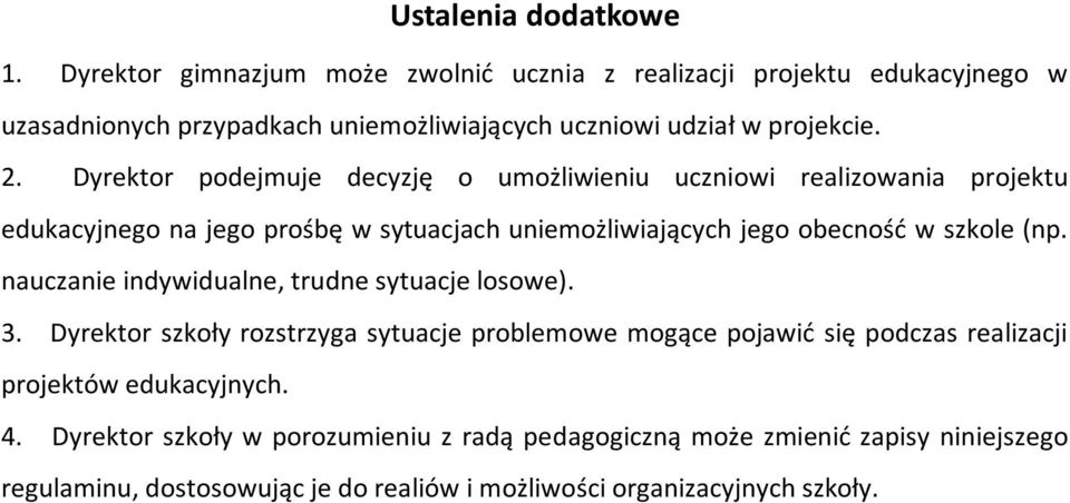 Dyrektor podejmuje decyzję o umożliwieniu uczniowi realizowania projektu edukacyjnego na jego prośbę w sytuacjach uniemożliwiających jego obecność w szkole (np.