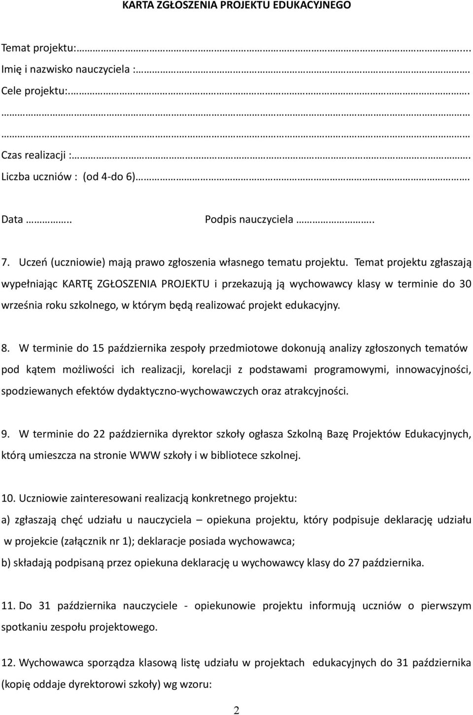 Temat projektu zgłaszają wypełniając KARTĘ ZGŁOSZENIA PROJEKTU i przekazują ją wychowawcy klasy w terminie do 30 września roku szkolnego, w którym będą realizować projekt edukacyjny. 8.