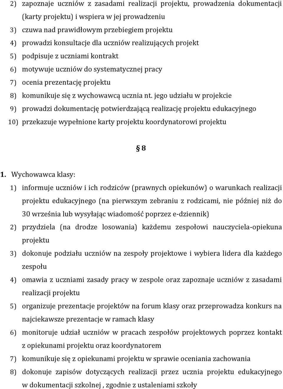 jego udziału w projekcie 9) prowadzi dokumentację potwierdzającą realizację projektu edukacyjnego 10) przekazuje wypełnione karty projektu koordynatorowi projektu 8 1.