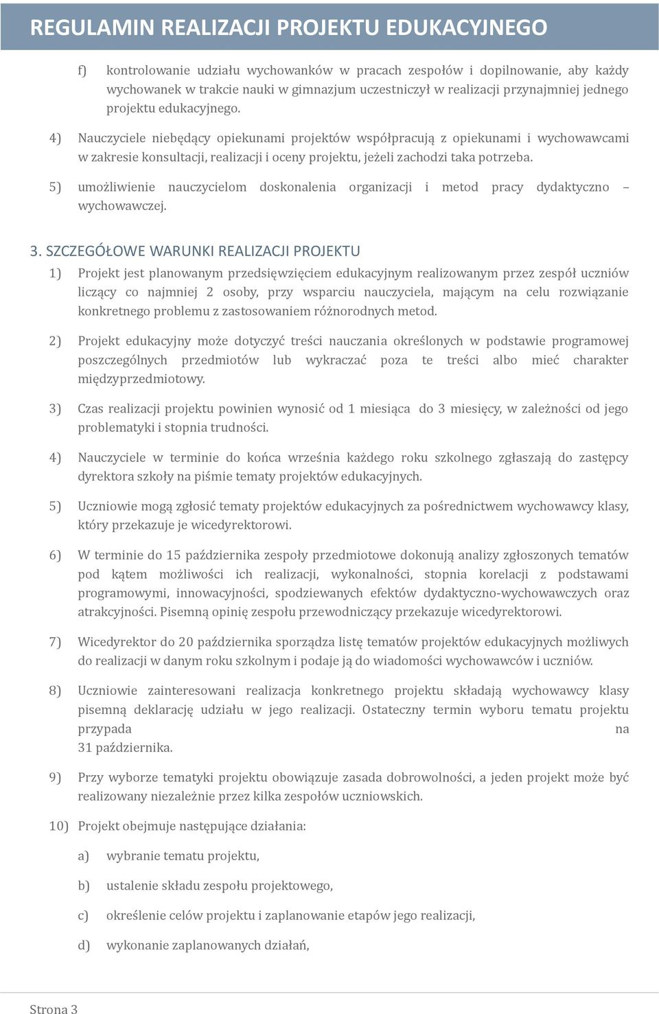 5) umożliwienie nauczycielom doskonalenia organizacji i metod pracy dydaktyczno wychowawczej. 3.