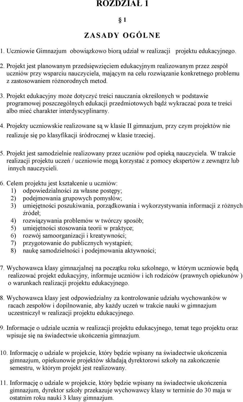 3. Projekt edukacyjny może dotyczyć treści nauczania określonych w podstawie programowej poszczególnych edukacji przedmiotowych bądź wykraczać poza te treści albo mieć charakter interdyscyplinarny. 4.