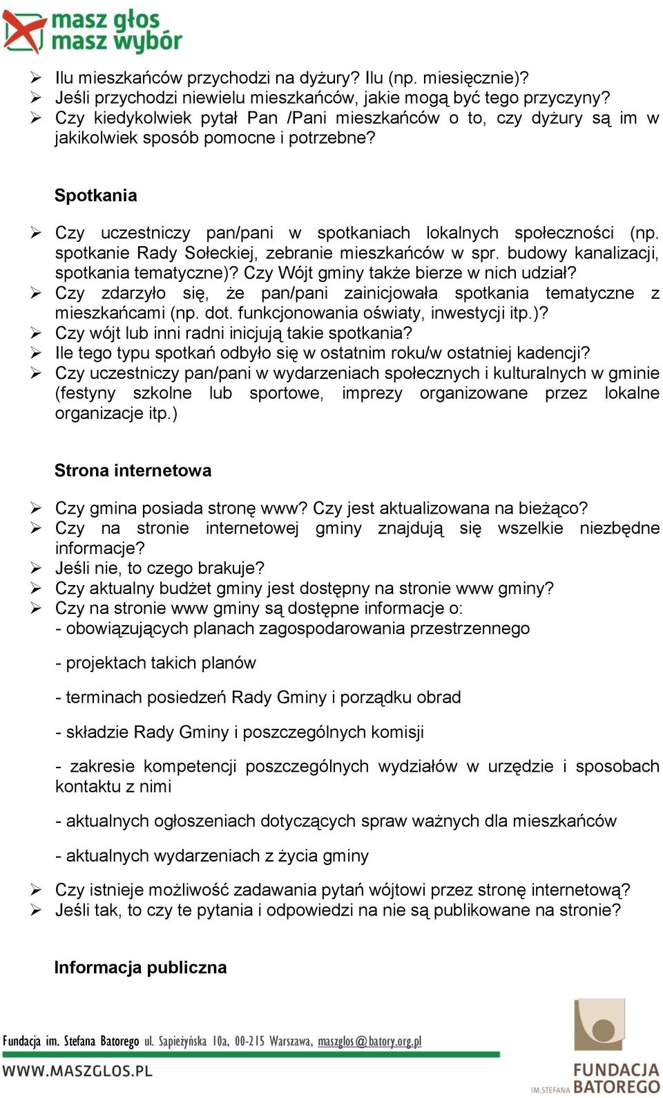 spotkanie Rady Sołeckiej, zebranie mieszkańców w spr. budowy kanalizacji, spotkania tematyczne)? Czy Wójt gminy także bierze w nich udział?